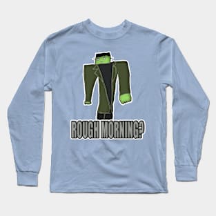 Rough Morning? Long Sleeve T-Shirt